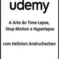 Capa: Baixar Curso Arte Time Lapse, Stop Motion e Hyperlapse: Helinton Andruchechen